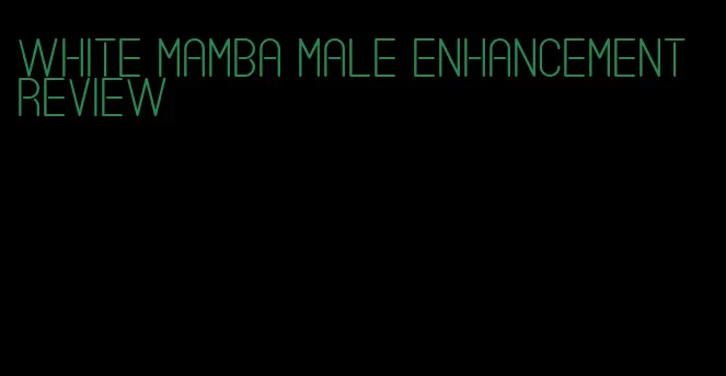 white mamba male enhancement review