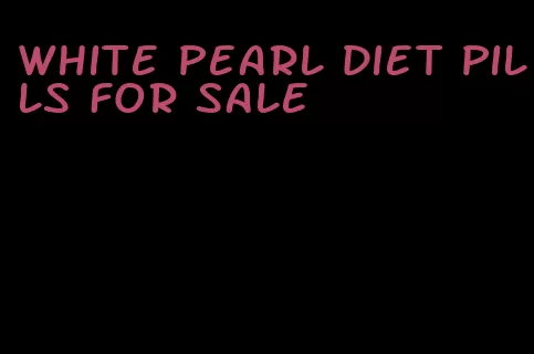 white pearl diet pills for sale