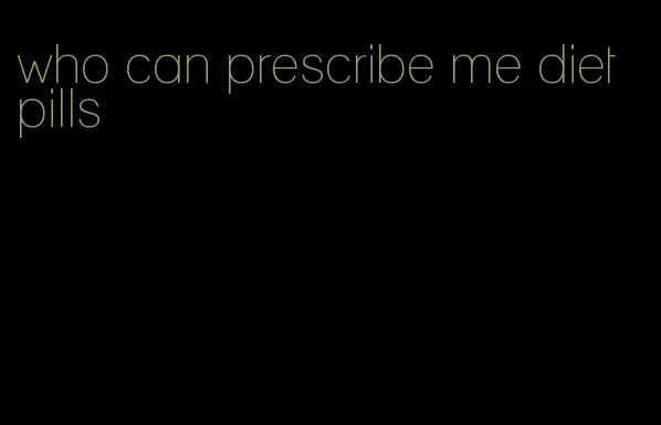 who can prescribe me diet pills