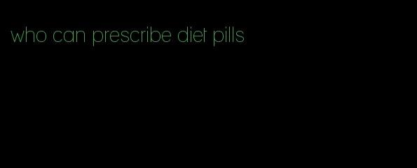 who can prescribe diet pills