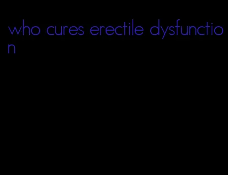 who cures erectile dysfunction