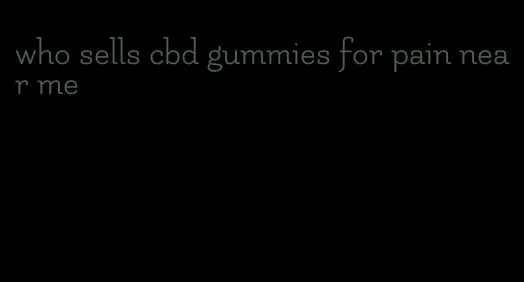 who sells cbd gummies for pain near me