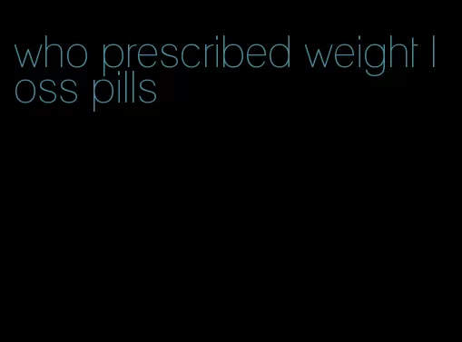 who prescribed weight loss pills