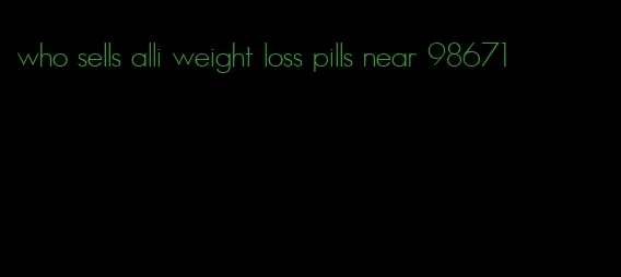 who sells alli weight loss pills near 98671