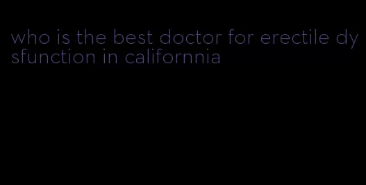 who is the best doctor for erectile dysfunction in californnia