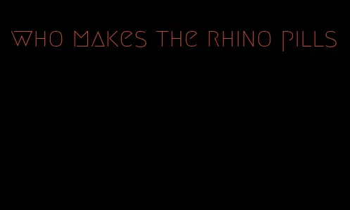 who makes the rhino pills