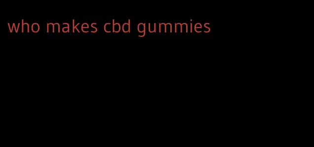 who makes cbd gummies