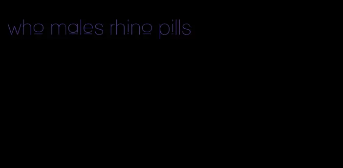 who males rhino pills