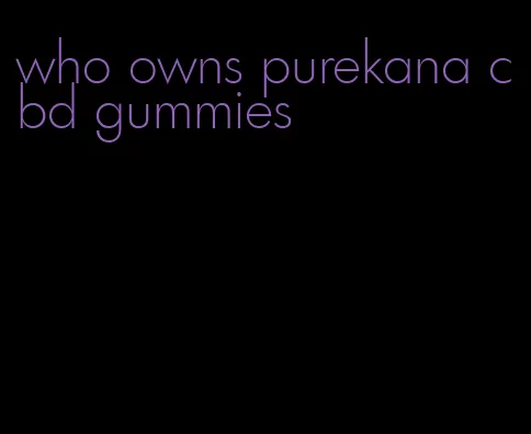 who owns purekana cbd gummies