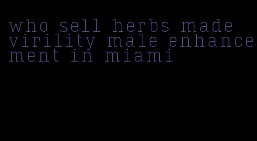 who sell herbs made virility male enhancement in miami