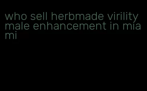 who sell herbmade virility male enhancement in miami