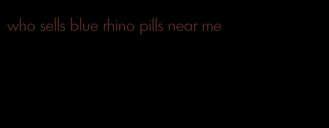 who sells blue rhino pills near me