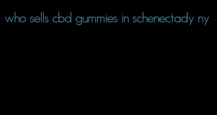 who sells cbd gummies in schenectady ny