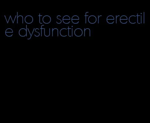 who to see for erectile dysfunction