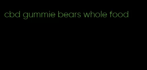 cbd gummie bears whole food