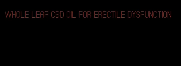 whole leaf cbd oil for erectile dysfunction