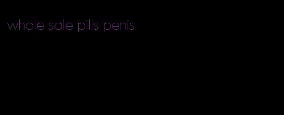 whole sale pills penis