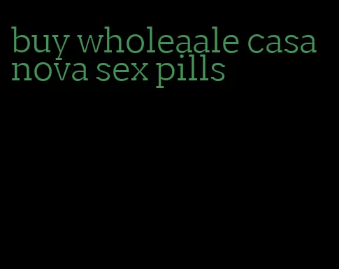 buy wholeaale casanova sex pills