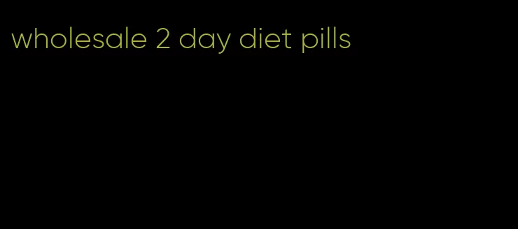 wholesale 2 day diet pills