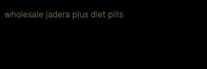 wholesale jadera plus diet pills