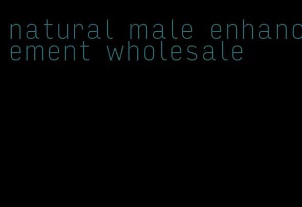 natural male enhancement wholesale