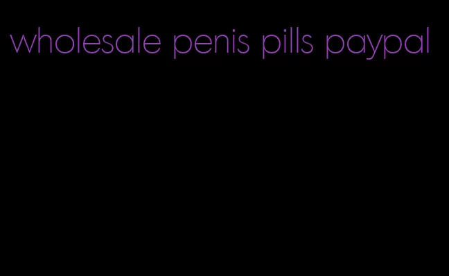 wholesale penis pills paypal