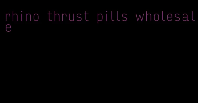 rhino thrust pills wholesale