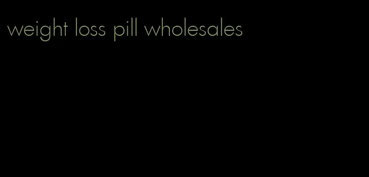 weight loss pill wholesales