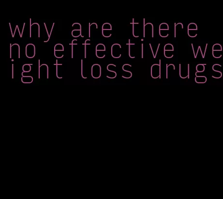 why are there no effective weight loss drugs