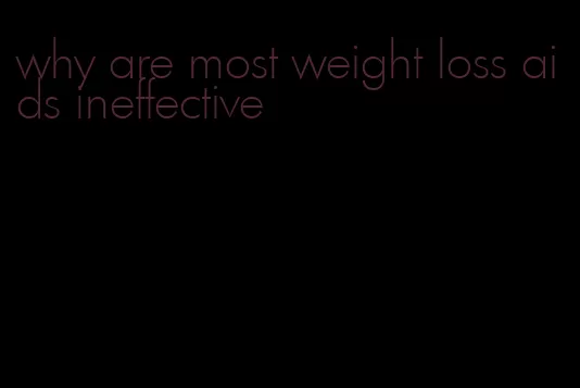 why are most weight loss aids ineffective