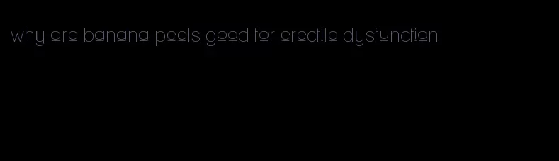 why are banana peels good for erectile dysfunction