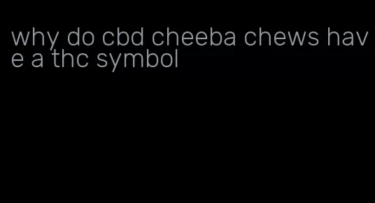 why do cbd cheeba chews have a thc symbol