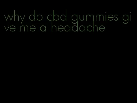 why do cbd gummies give me a headache