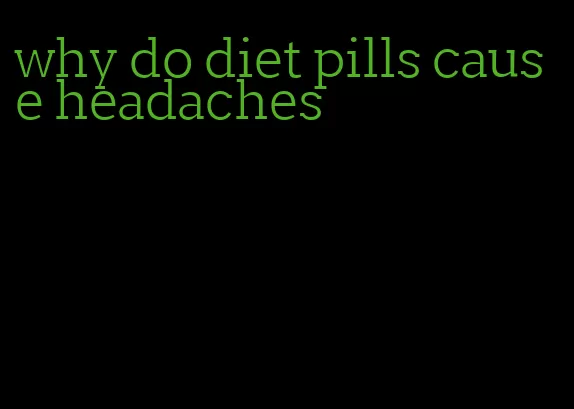 why do diet pills cause headaches