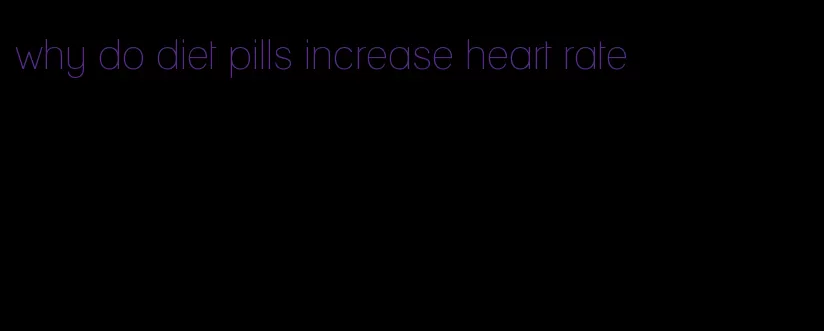 why do diet pills increase heart rate