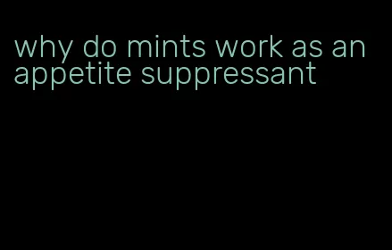 why do mints work as an appetite suppressant