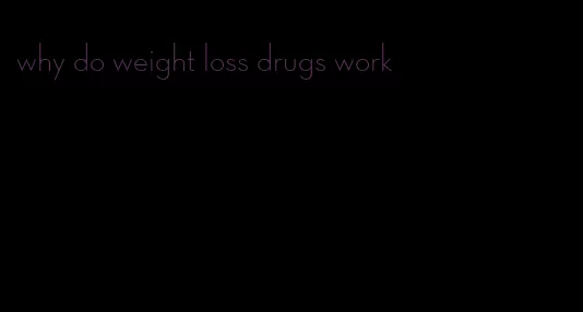 why do weight loss drugs work