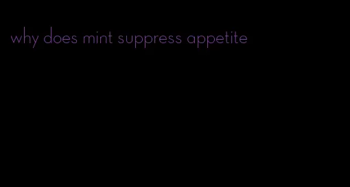 why does mint suppress appetite