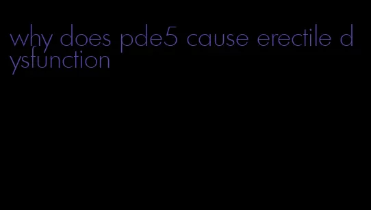 why does pde5 cause erectile dysfunction