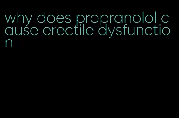 why does propranolol cause erectile dysfunction