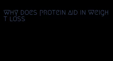 why does protein aid in weight loss