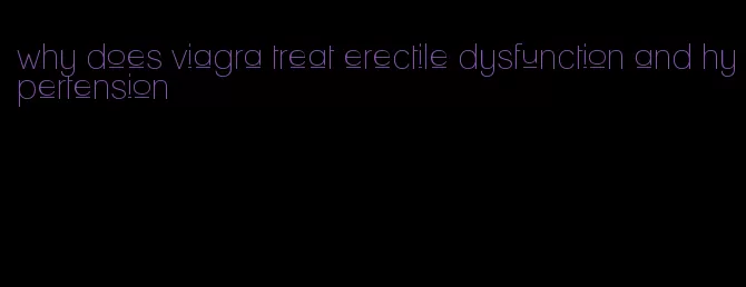 why does viagra treat erectile dysfunction and hypertension