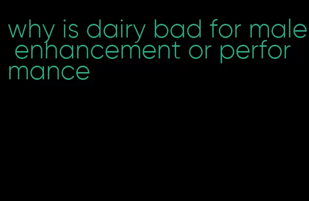 why is dairy bad for male enhancement or performance