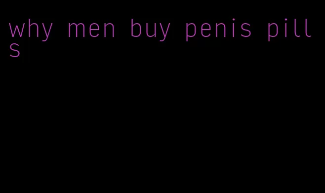 why men buy penis pills