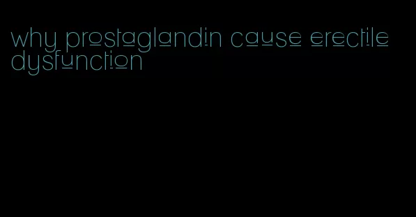 why prostaglandin cause erectile dysfunction