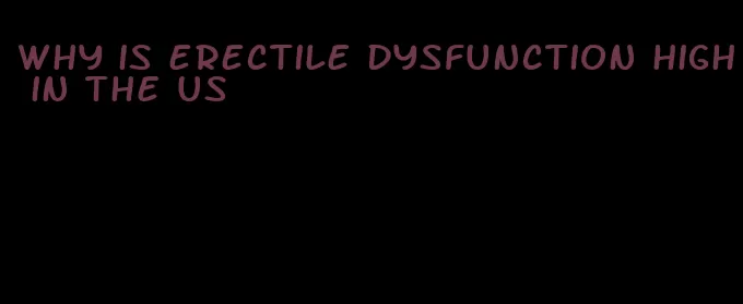 why is erectile dysfunction high in the us