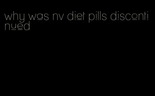 why was nv diet pills discontinued