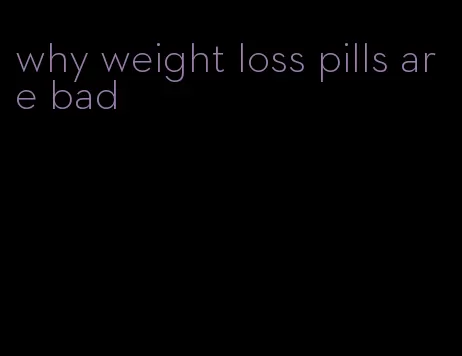 why weight loss pills are bad