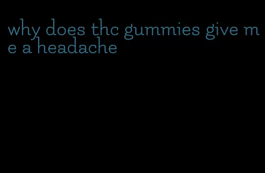 why does thc gummies give me a headache