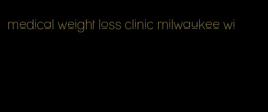 medical weight loss clinic milwaukee wi